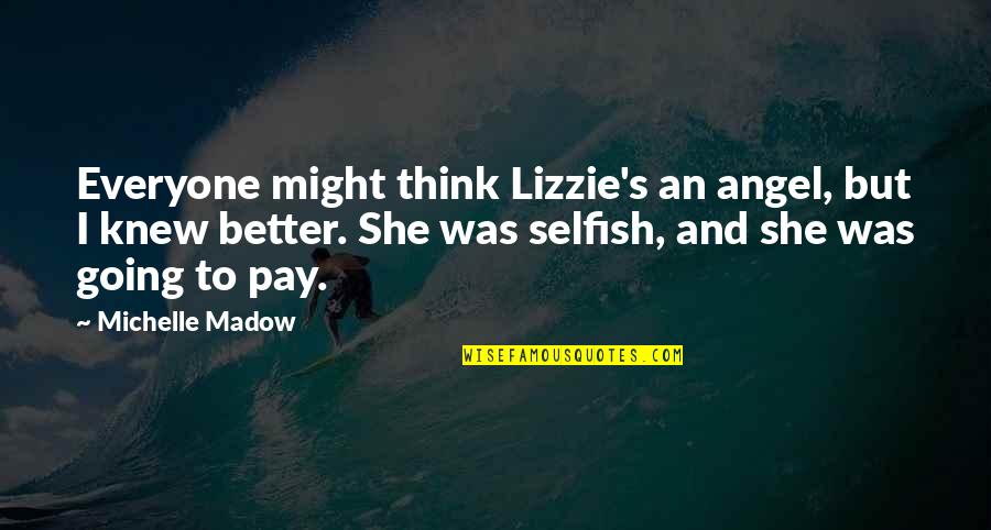 Games Guys Play Quotes By Michelle Madow: Everyone might think Lizzie's an angel, but I