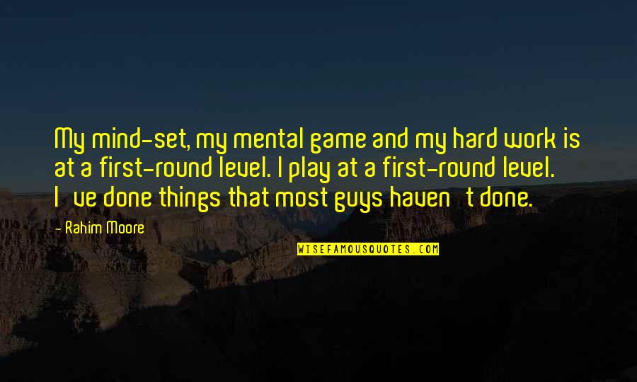 Games Guys Play Quotes By Rahim Moore: My mind-set, my mental game and my hard
