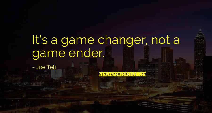 Games In Ender's Game Quotes By Joe Teti: It's a game changer, not a game ender.