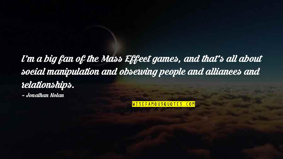 Games In Relationships Quotes By Jonathan Nolan: I'm a big fan of the Mass Effect