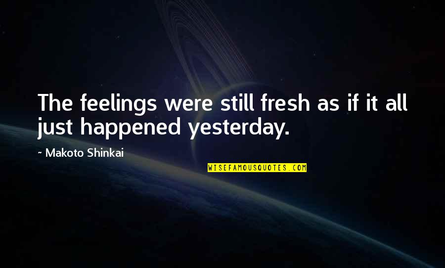 Games Men Play Quotes By Makoto Shinkai: The feelings were still fresh as if it