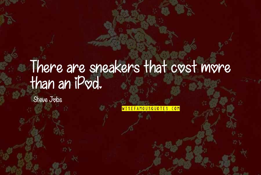 Games Men Play Quotes By Steve Jobs: There are sneakers that cost more than an