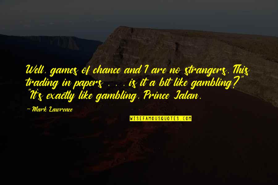 Games Of Chance Quotes By Mark Lawrence: Well, games of chance and I are no Games Of Chance Quotes By Mark Lawrence: Well, games of chance and I are no