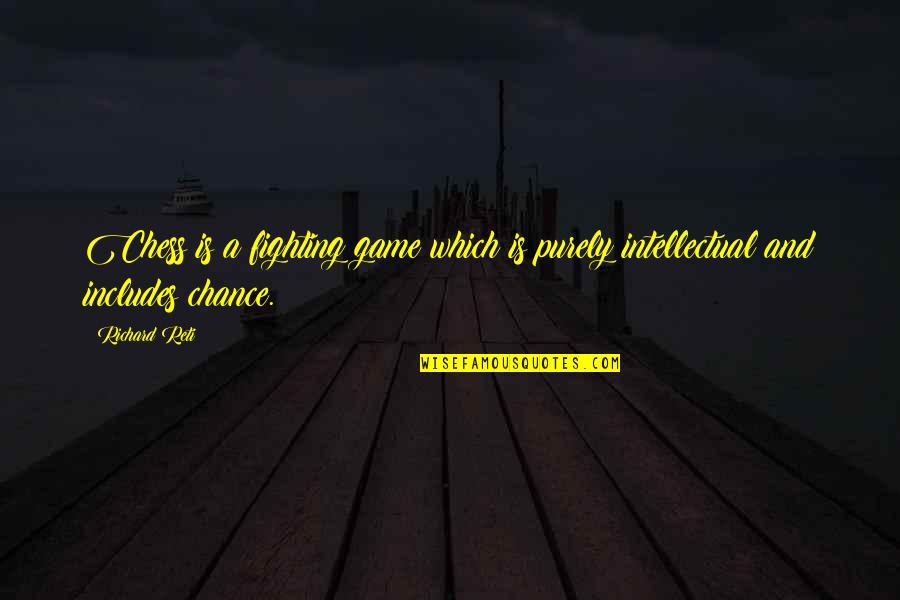 Games Of Chance Quotes By Richard Reti: Chess is a fighting game which is purely