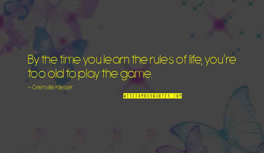 Games Of Life Quotes By Grenville Kleiser: By the time you learn the rules of
