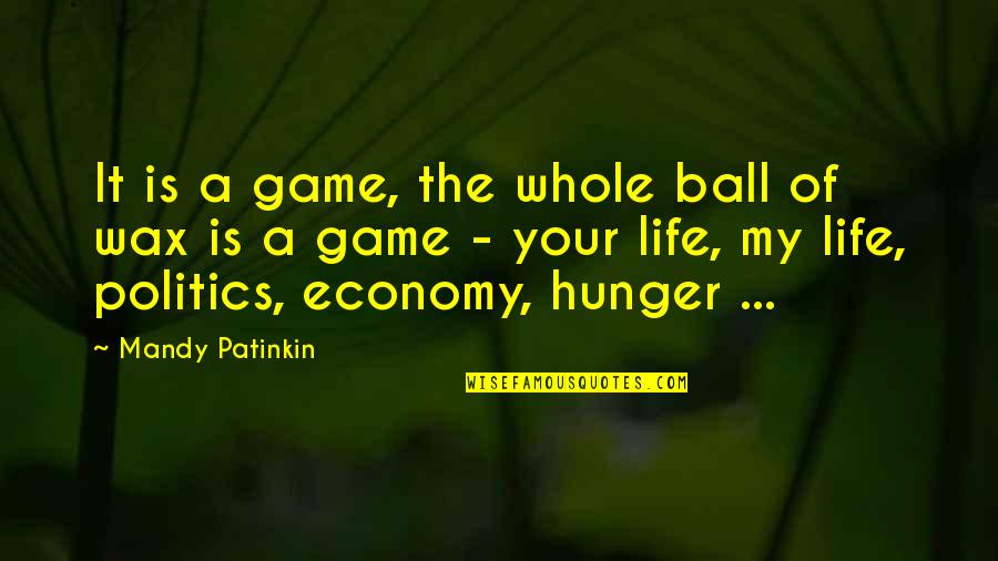 Games Of Life Quotes By Mandy Patinkin: It is a game, the whole ball of