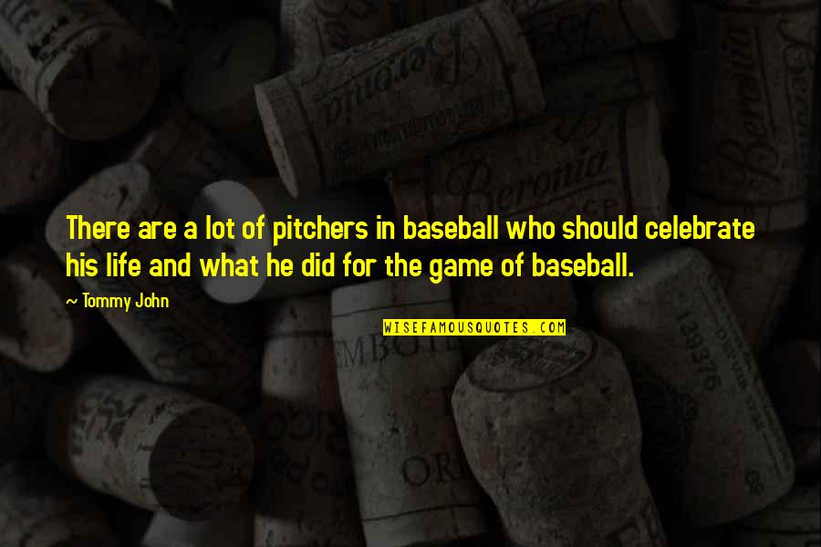 Games Of Life Quotes By Tommy John: There are a lot of pitchers in baseball