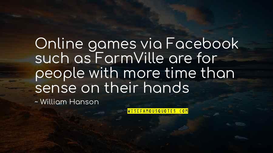 Games On Facebook Quotes By William Hanson: Online games via Facebook such as FarmVille are