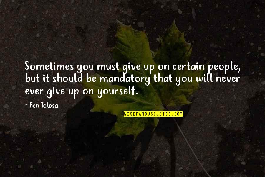 Games Shooting Games Quotes By Ben Tolosa: Sometimes you must give up on certain people, Games Shooting Games Quotes By Ben Tolosa: Sometimes you must give up on certain people,