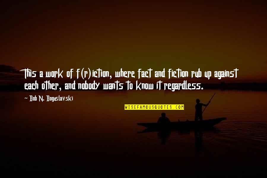 Games Shooting Games Quotes By Bob N. Boguslavski: This a work of f(r)iction, where fact and Games Shooting Games Quotes By Bob N. Boguslavski: This a work of f(r)iction, where fact and
