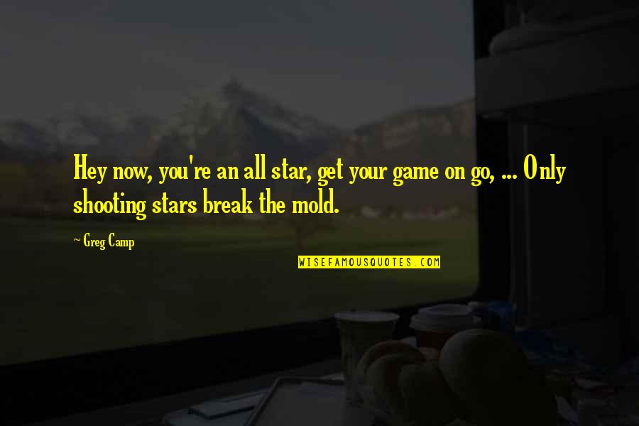 Games Shooting Games Quotes By Greg Camp: Hey now, you're an all star, get your Games Shooting Games Quotes By Greg Camp: Hey now, you're an all star, get your