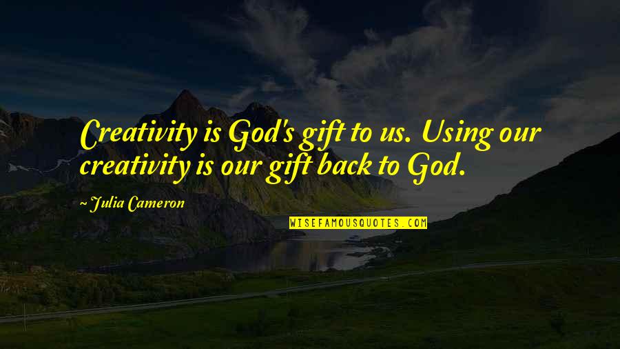 Games Shooting Games Quotes By Julia Cameron: Creativity is God's gift to us. Using our