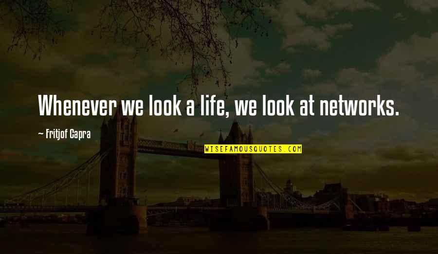 Games Tagalog Quotes By Fritjof Capra: Whenever we look a life, we look at