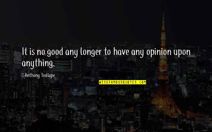 Games Under 2gb Quotes By Anthony Trollope: It is no good any longer to have Games Under 2gb Quotes By Anthony Trollope: It is no good any longer to have