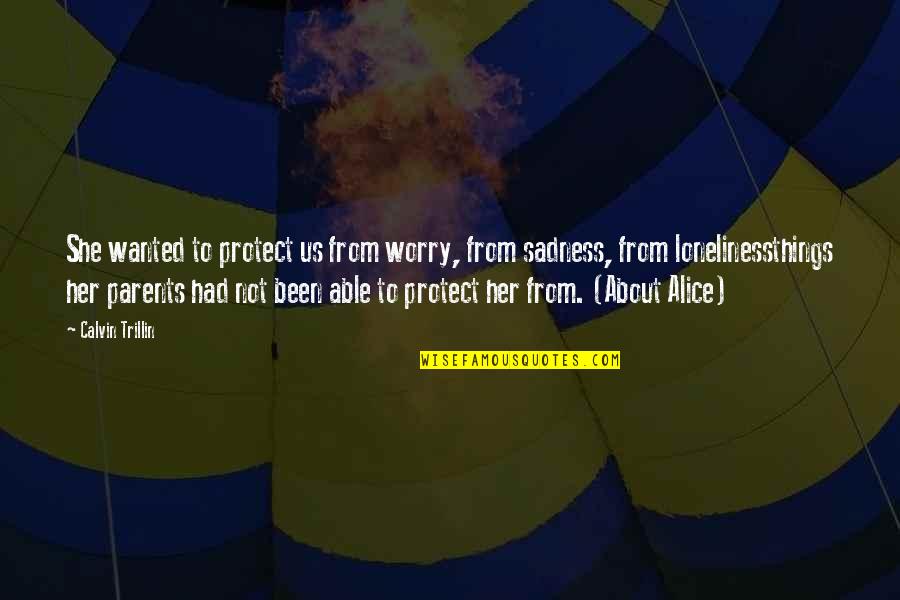 Games Under 2gb Quotes By Calvin Trillin: She wanted to protect us from worry, from Games Under 2gb Quotes By Calvin Trillin: She wanted to protect us from worry, from