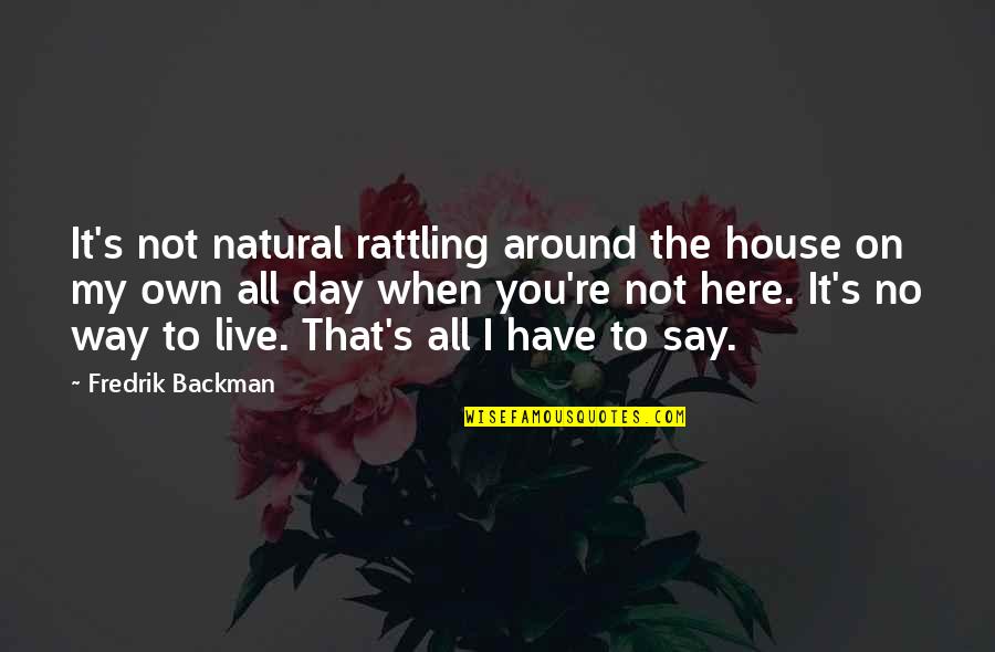 Gamesman Quotes By Fredrik Backman: It's not natural rattling around the house on