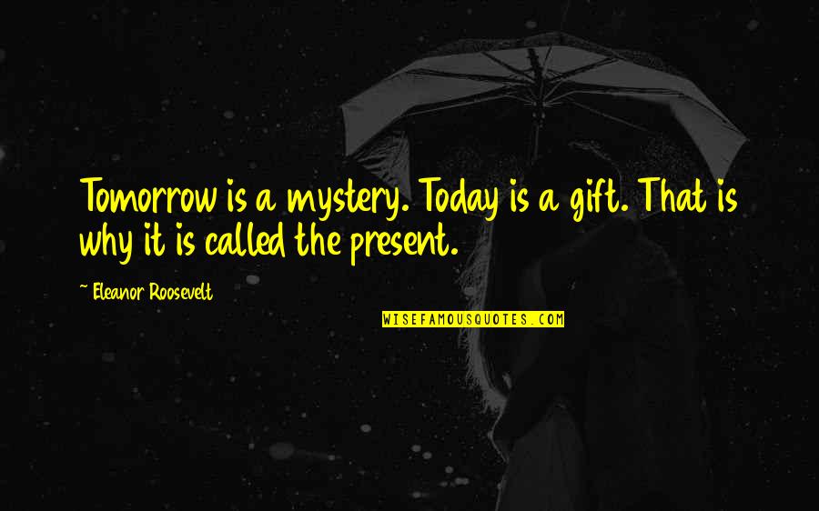Gamesmanship Vs Sportsmanship Quotes By Eleanor Roosevelt: Tomorrow is a mystery. Today is a gift. Gamesmanship Vs Sportsmanship Quotes By Eleanor Roosevelt: Tomorrow is a mystery. Today is a gift.