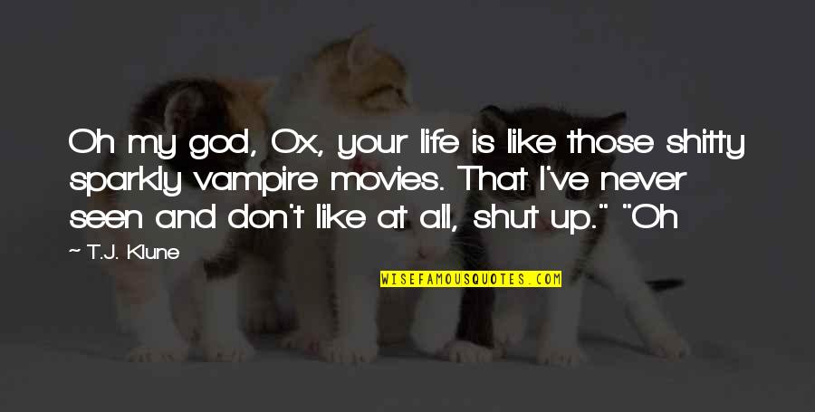 Gamesmanship Vs Sportsmanship Quotes By T.J. Klune: Oh my god, Ox, your life is like Gamesmanship Vs Sportsmanship Quotes By T.J. Klune: Oh my god, Ox, your life is like