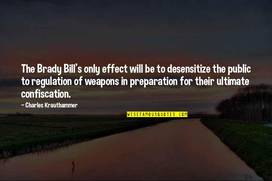 Gamesome Quotes By Charles Krauthammer: The Brady Bill's only effect will be to Gamesome Quotes By Charles Krauthammer: The Brady Bill's only effect will be to