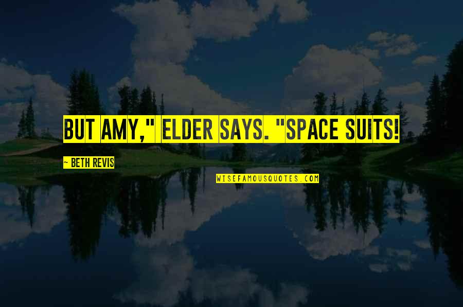 Gamestalking Tom Quotes By Beth Revis: But Amy," Elder says. "Space suits!
