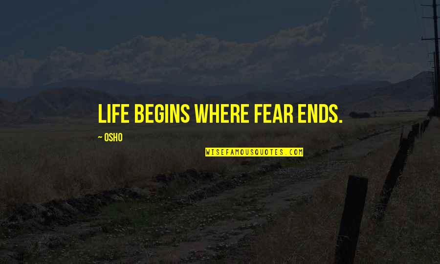 Gamestudies Quotes By Osho: Life begins where fear ends. Gamestudies Quotes By Osho: Life begins where fear ends.
