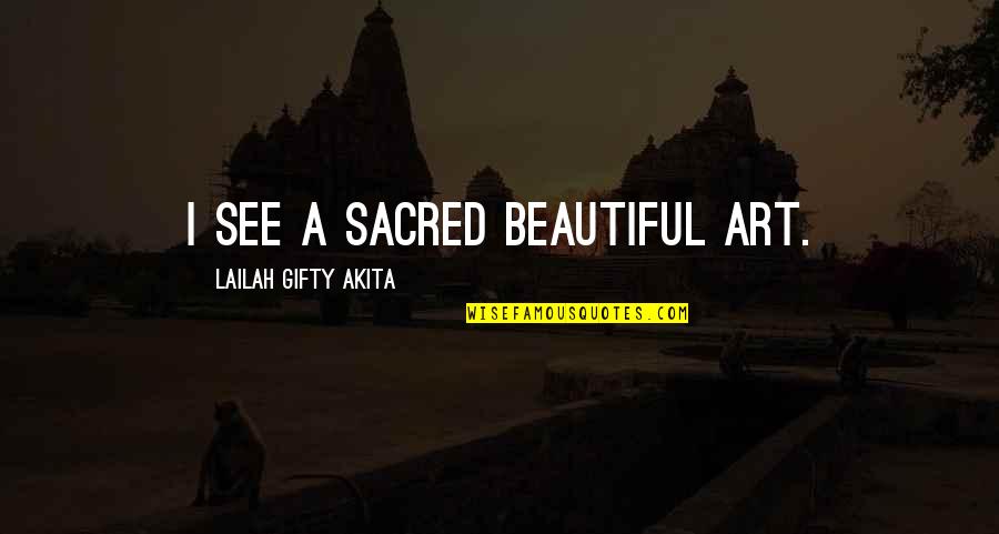 Gamier Quotes By Lailah Gifty Akita: I see a sacred beautiful art.
