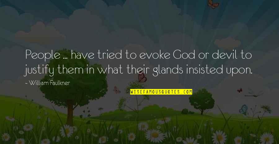 Gamine Quotes By William Faulkner: People ... have tried to evoke God or Gamine Quotes By William Faulkner: People ... have tried to evoke God or