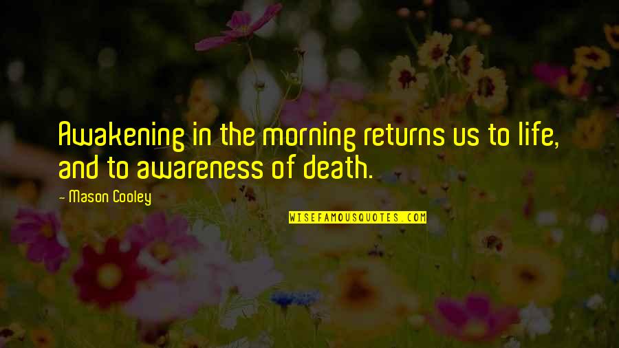 Gaming Culture Quotes By Mason Cooley: Awakening in the morning returns us to life,
