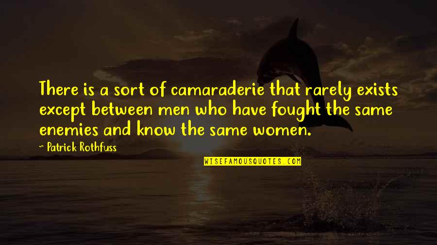 Gaminiai Is Medienos Quotes By Patrick Rothfuss: There is a sort of camaraderie that rarely Gaminiai Is Medienos Quotes By Patrick Rothfuss: There is a sort of camaraderie that rarely