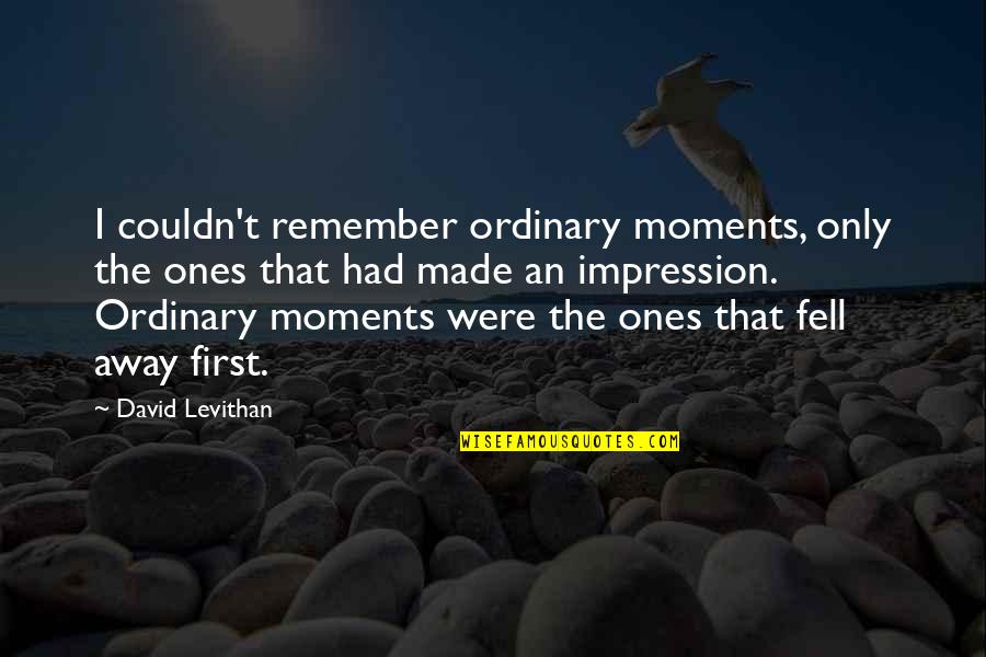Gaminiai Is Metalo Quotes By David Levithan: I couldn't remember ordinary moments, only the ones