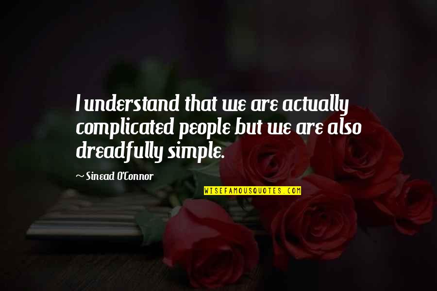 Gamitin Kasingkahulugan Quotes By Sinead O'Connor: I understand that we are actually complicated people