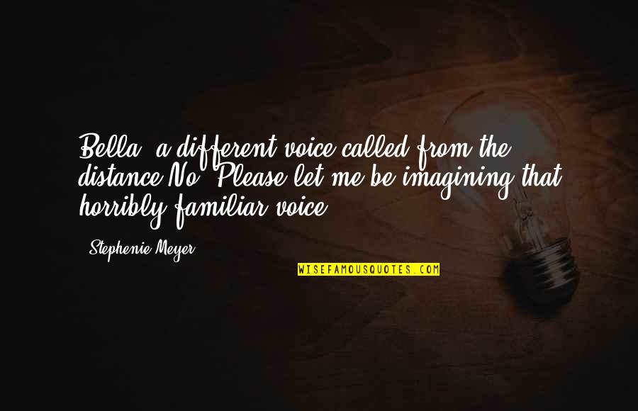 Gamlet Inc Quotes By Stephenie Meyer: Bella? a different voice called from the distance.No!