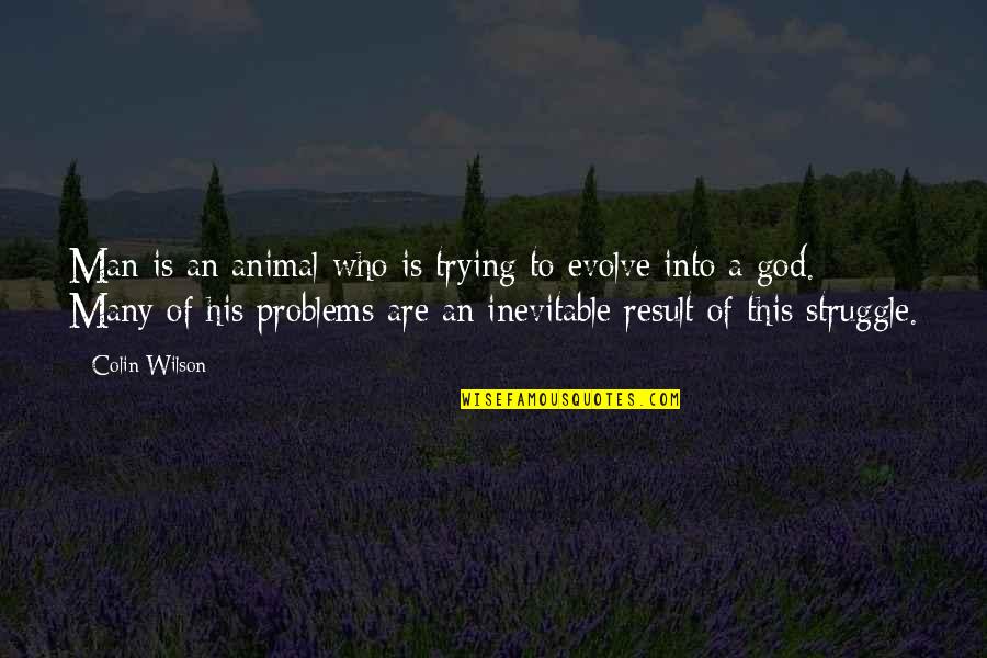 Gamling Quotes By Colin Wilson: Man is an animal who is trying to Gamling Quotes By Colin Wilson: Man is an animal who is trying to