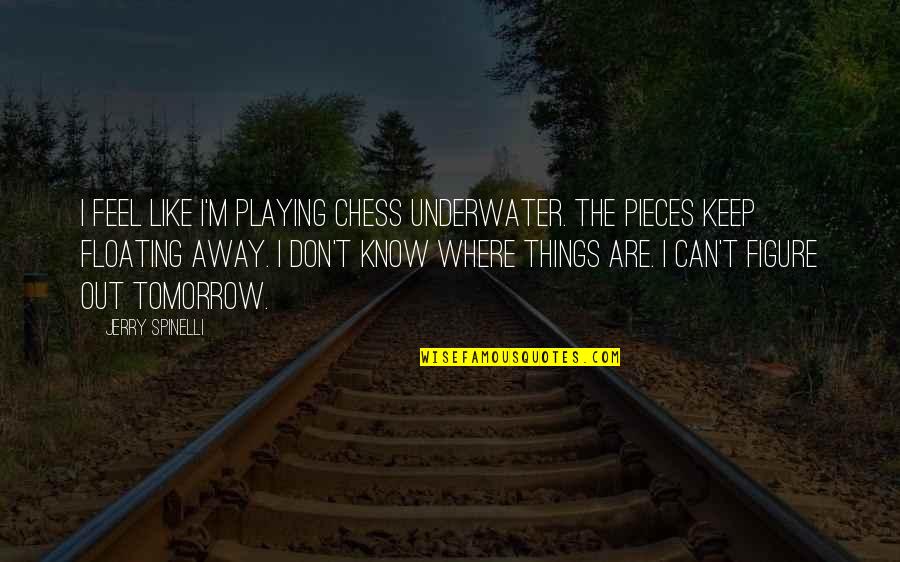 Gamling Quotes By Jerry Spinelli: I feel like I'm playing chess underwater. The Gamling Quotes By Jerry Spinelli: I feel like I'm playing chess underwater. The