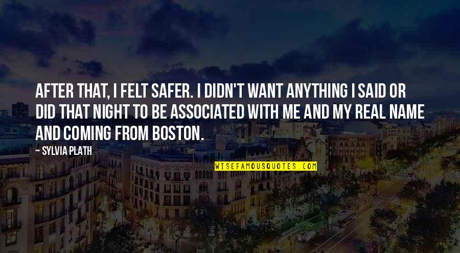 Gamling Quotes By Sylvia Plath: After that, I felt safer. I didn't want Gamling Quotes By Sylvia Plath: After that, I felt safer. I didn't want