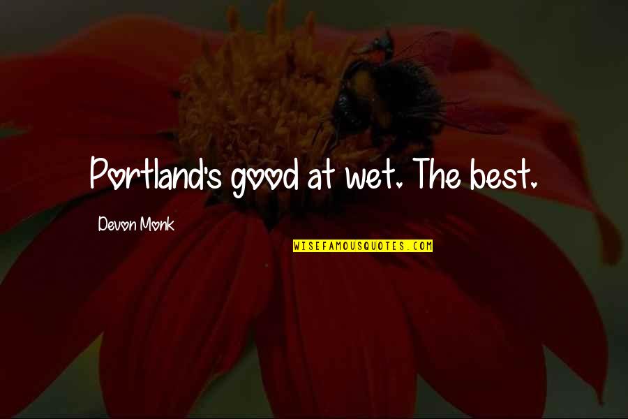 Gamma Radiation Quotes By Devon Monk: Portland's good at wet. The best.