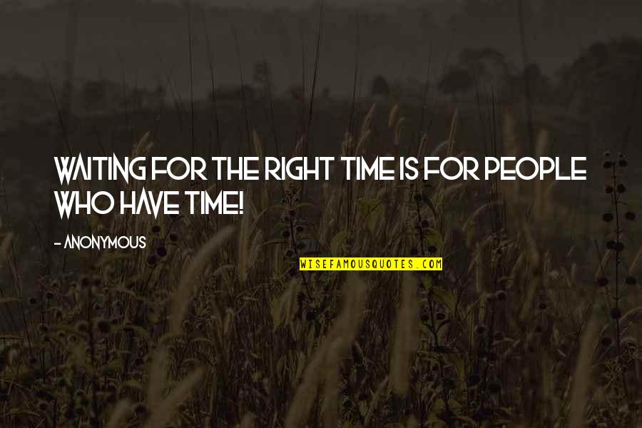 Gammage Quotes By Anonymous: Waiting for the right time is for people