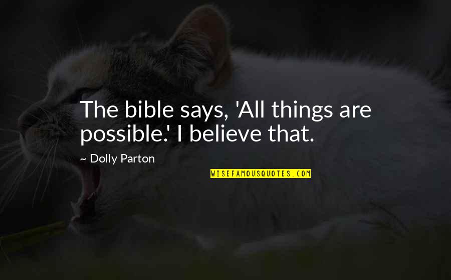 Gammal Gubbe Quotes By Dolly Parton: The bible says, 'All things are possible.' I Gammal Gubbe Quotes By Dolly Parton: The bible says, 'All things are possible.' I
