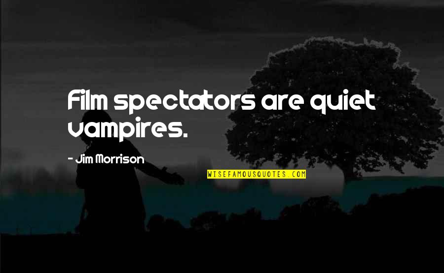 Gammastack Quotes By Jim Morrison: Film spectators are quiet vampires.