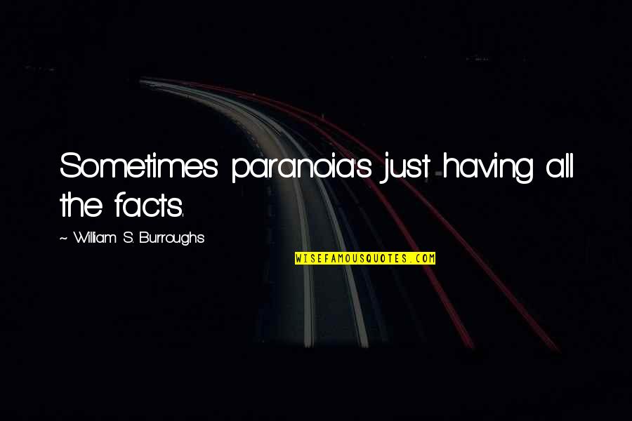 Gammel Hellerup Quotes By William S. Burroughs: Sometimes paranoia's just having all the facts. Gammel Hellerup Quotes By William S. Burroughs: Sometimes paranoia's just having all the facts.