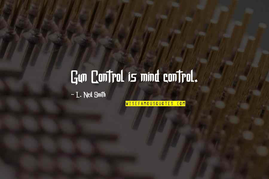 Gammeldags Pandekager Quotes By L. Neil Smith: Gun Control is mind control.