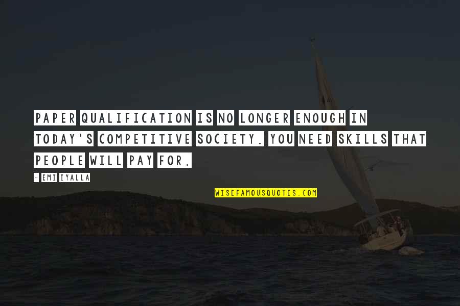 Gammeltoft Karsten Quotes By Emi Iyalla: Paper qualification is no longer enough in today's Gammeltoft Karsten Quotes By Emi Iyalla: Paper qualification is no longer enough in today's