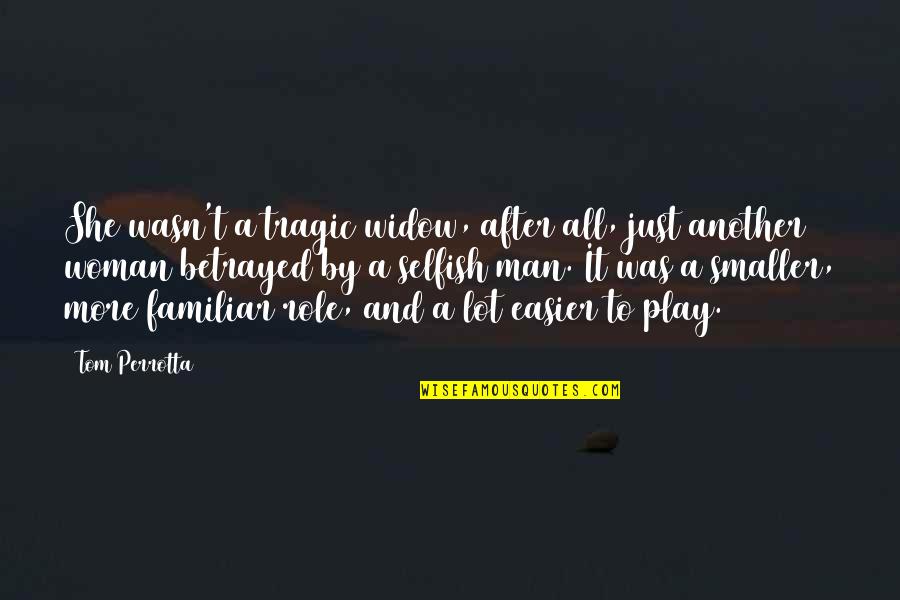 Gammeltoft Karsten Quotes By Tom Perrotta: She wasn't a tragic widow, after all, just Gammeltoft Karsten Quotes By Tom Perrotta: She wasn't a tragic widow, after all, just