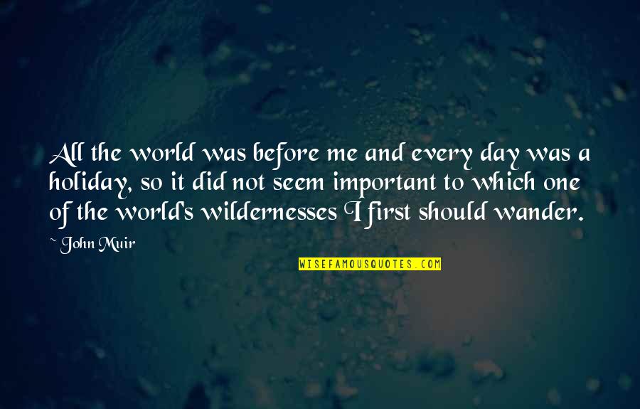 Gammenia Quotes By John Muir: All the world was before me and every