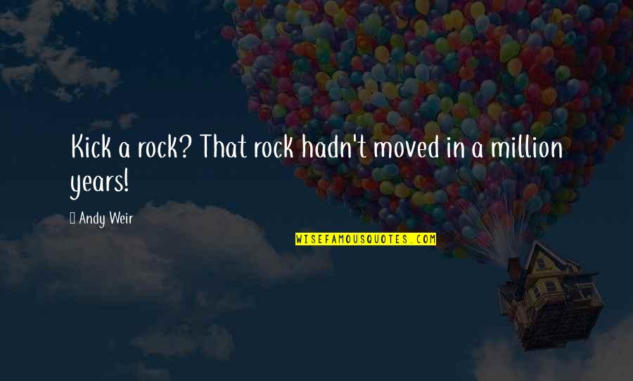 Gammenthaler Family Crest Quotes By Andy Weir: Kick a rock? That rock hadn't moved in