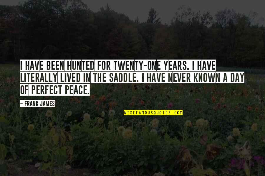 Gamminox Quotes By Frank James: I have been hunted for twenty-one years. I Gamminox Quotes By Frank James: I have been hunted for twenty-one years. I