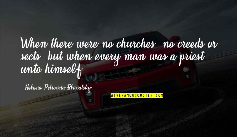Gamminox Quotes By Helena Petrovna Blavatsky: When there were no churches, no creeds or Gamminox Quotes By Helena Petrovna Blavatsky: When there were no churches, no creeds or