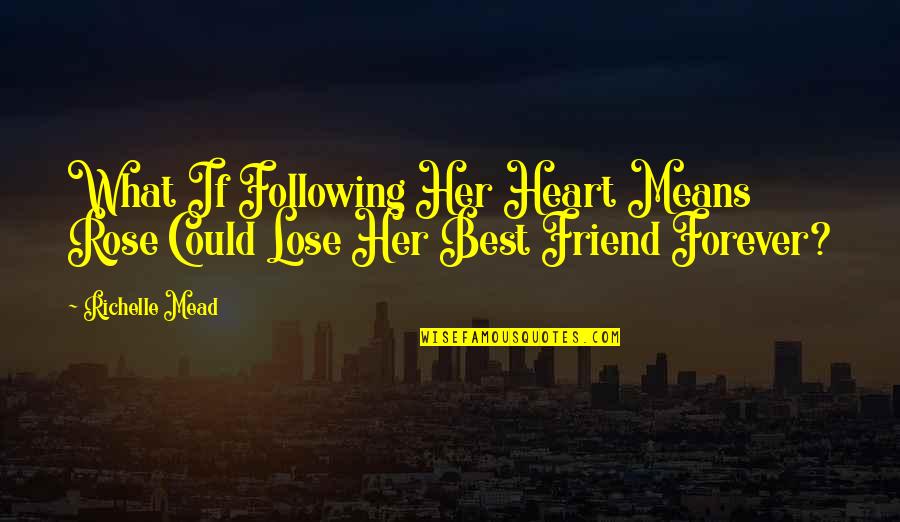Gammons Gulch Quotes By Richelle Mead: What If Following Her Heart Means Rose Could