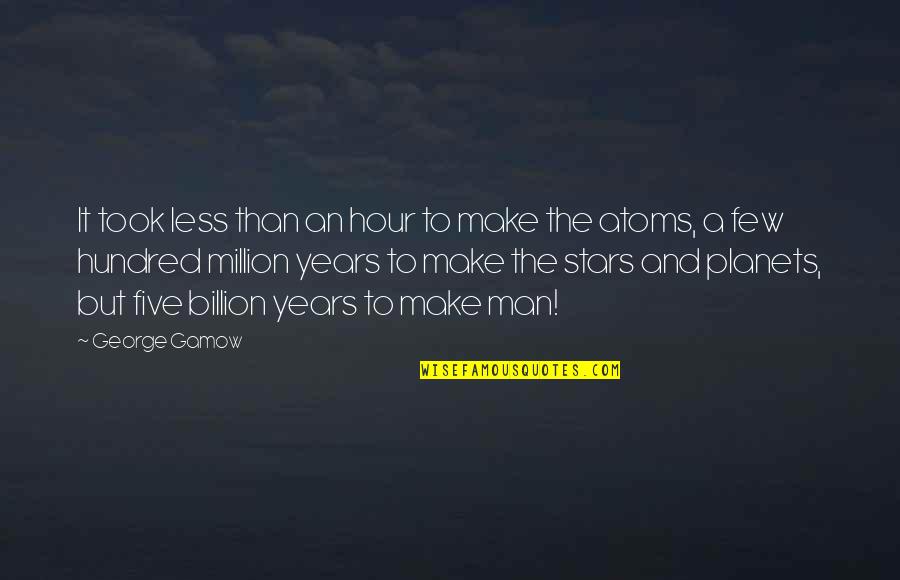 Gamow Quotes By George Gamow: It took less than an hour to make Gamow Quotes By George Gamow: It took less than an hour to make