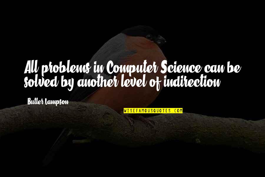 Gampang Kesemutan Quotes By Butler Lampson: All problems in Computer Science can be solved